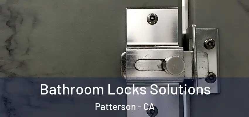 Bathroom Locks Solutions Patterson - CA