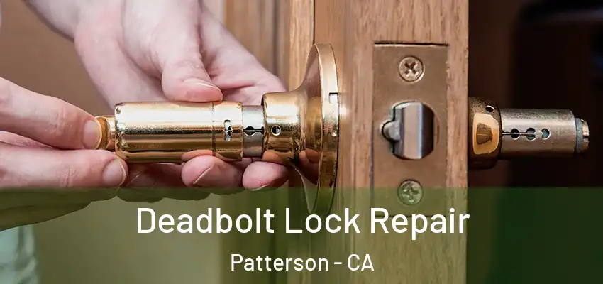 Deadbolt Lock Repair Patterson - CA