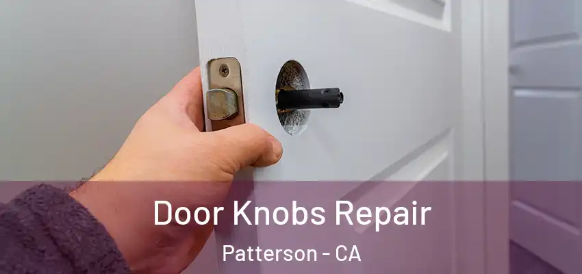  Door Knobs Repair Patterson - CA