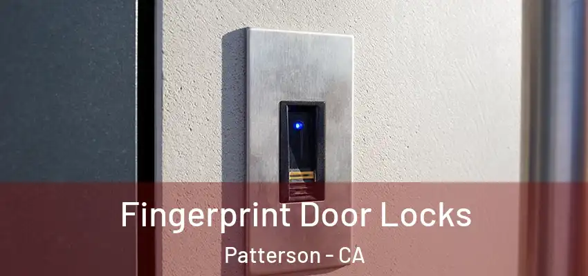 Fingerprint Door Locks Patterson - CA
