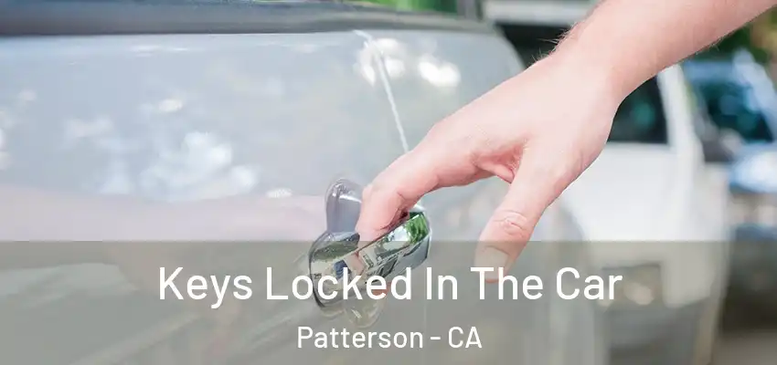 Keys Locked In The Car Patterson - CA