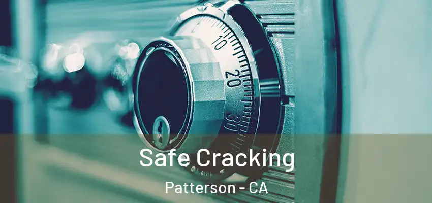 Safe Cracking Patterson - CA