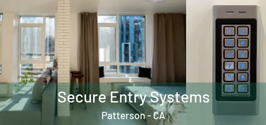Secure Entry Systems Patterson - CA