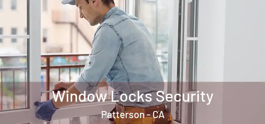 Window Locks Security Patterson - CA